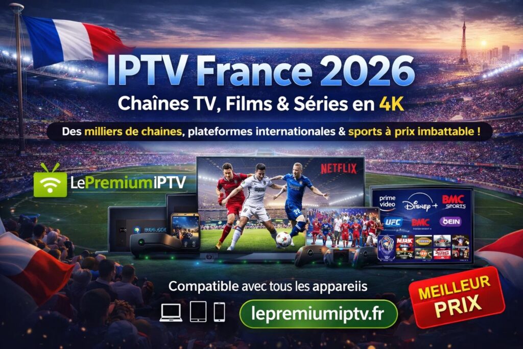 IPTV France 2026 – Chaînes TV, Films & Séries en 4K