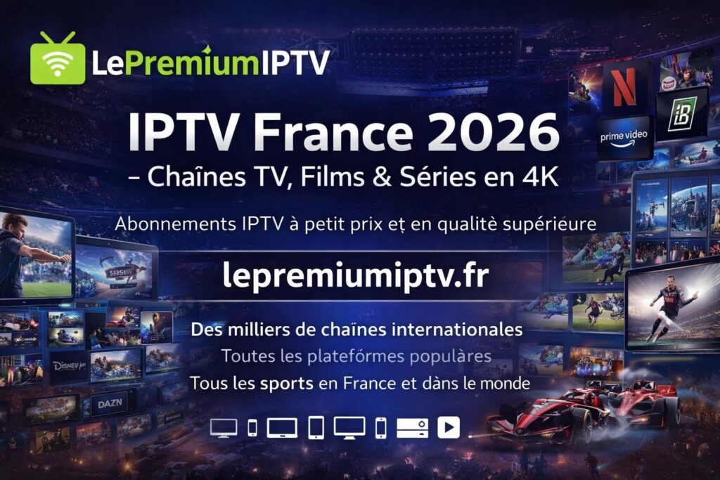 IPTV France 2026 – Chaînes TV, Films & Séries en 4K