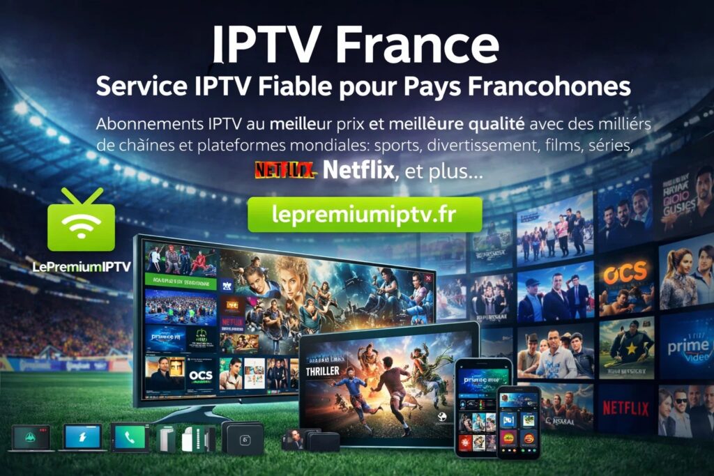 IPTV France – Service IPTV Fiable pour Pays Francophones
