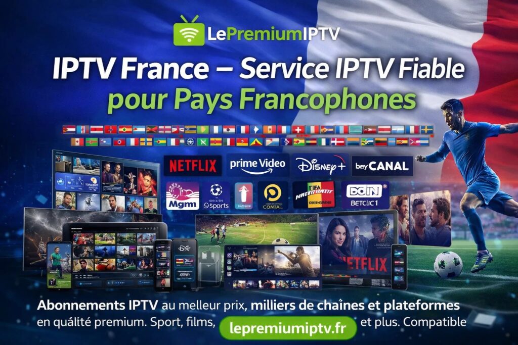 IPTV France – Service IPTV Fiable pour Pays Francophones