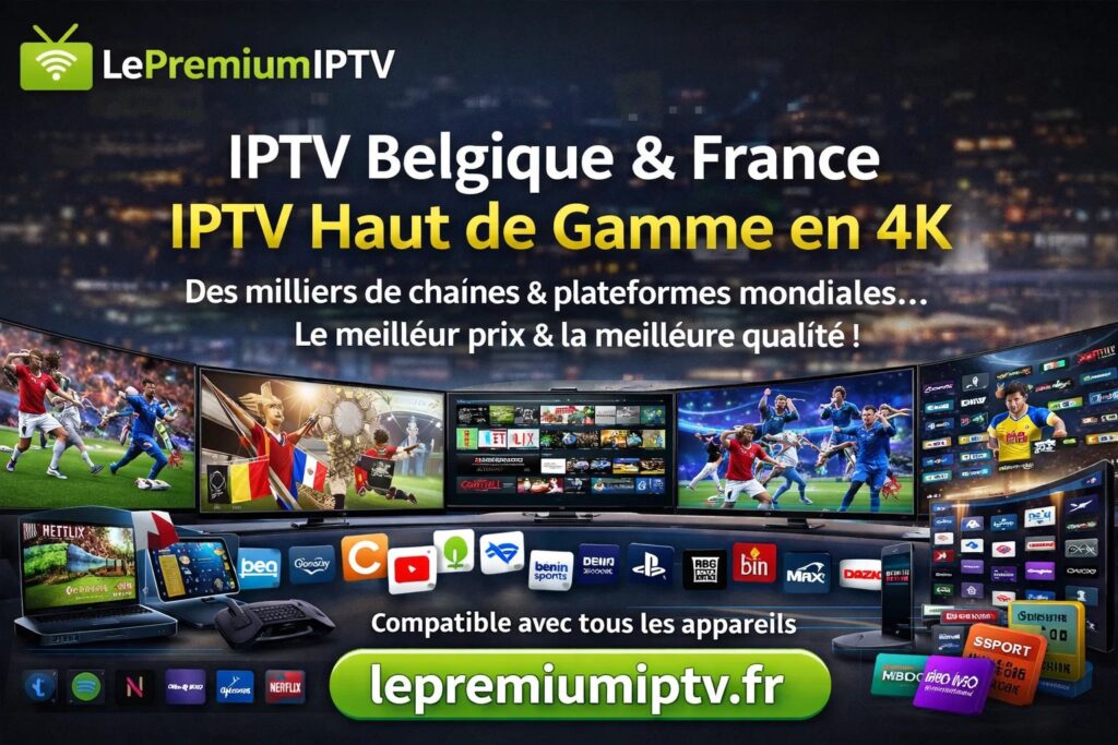 IPTV Belgique & France – IPTV Haut de Gamme en 4K