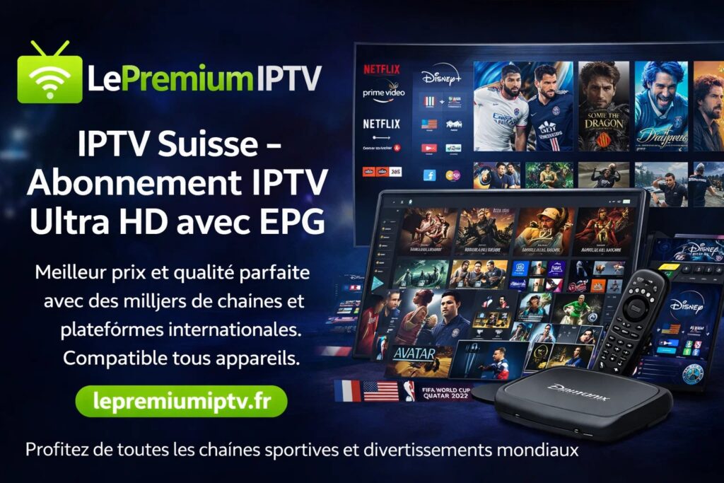 IPTV Suisse – Abonnement IPTV Ultra HD avec EPG