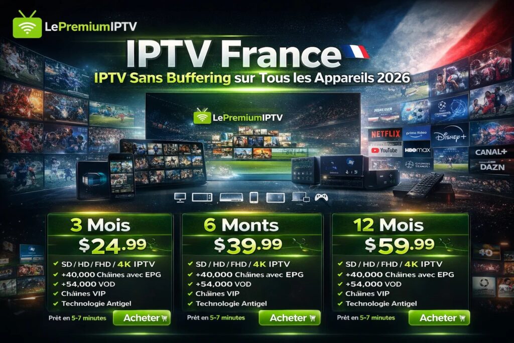 IPTV France – IPTV Sans Buffering sur Tous les Appareils 2026