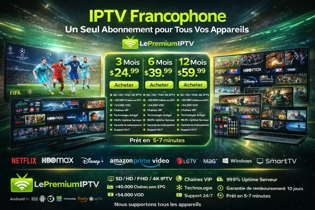 IPTV Francophone – Un Seul Abonnement pour Tous Vos Appareils